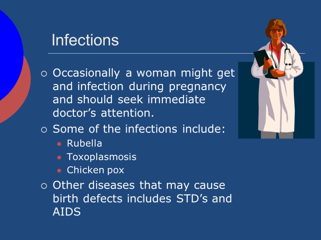 Infections Occasionally a woman might get and infection during pregnancy and should seek immediate